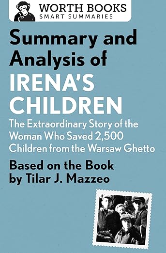 Summary and Analysis of Irena's Children: The Extraordinary Story of the Woman Who Saved 2,500 Children from the Warsaw Ghetto: Based on the Book by Tilar J. Mazzeo