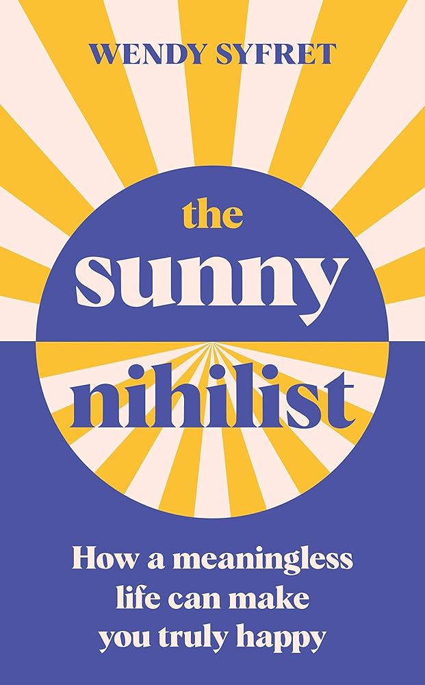 The Sunny Nihilist: A Declaration of the Pleasure of Pointlessness
