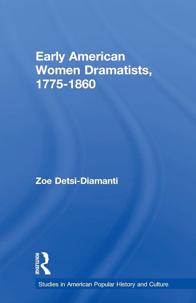 Early American Women Dramatists, 1775-1860