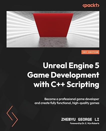 Unreal Engine 5 Game Development With C++ Scripting: Become a Professional Game Developer and Create Fully Functional, High-Quality Games