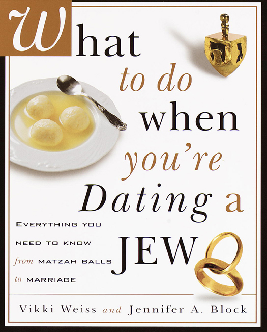 What to Do When You're Dating a Jew: Everything You Need to Know From Matzoh Balls to Marriage