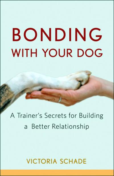Bonding with Your Dog: A Trainer's Secrets for Building a Better Relationship