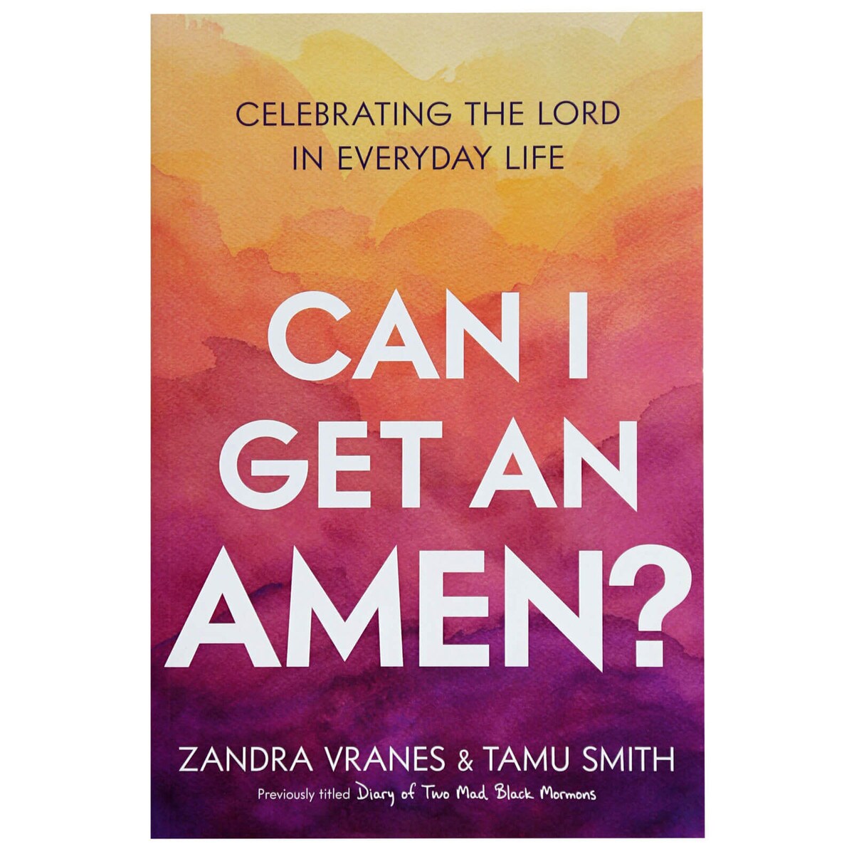 Can I Get an Amen?: Celebrating the Lord in Everyday Life