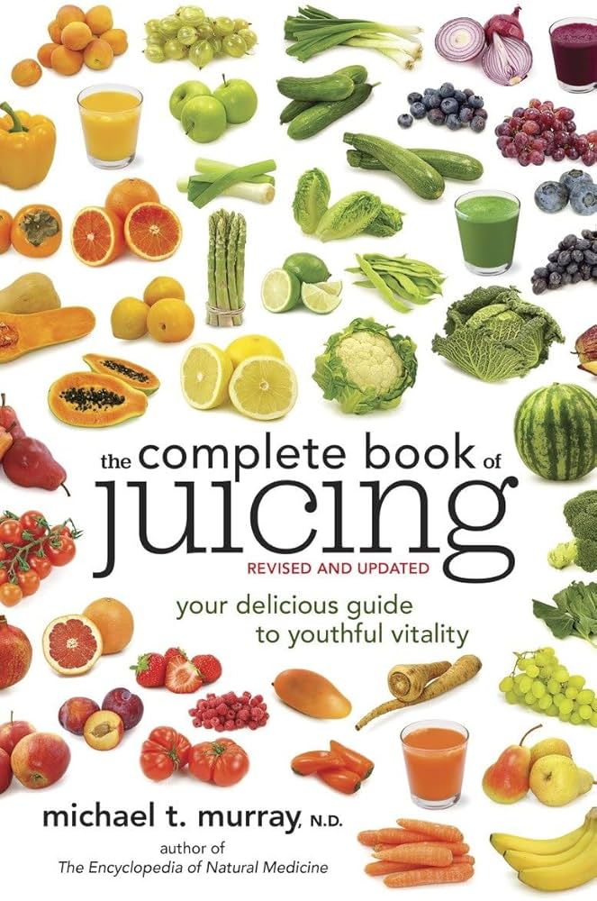 The Complete Book of Juicing, Revised and Updated: Your Delicious Guide to Youthful Vitality