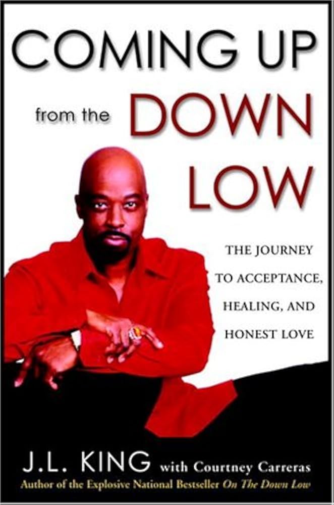 Coming Up From the Down Low: The Journey to Acceptance, Healing, and Honest Love