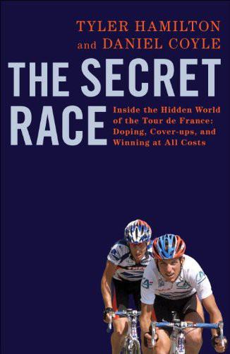 The Secret Race: Inside the Hidden World of the Tour De France: Doping, Cover-Ups, and Winning at All Costs: Inside the Hidden World of the Tour De France: Doping, Cover-Ups, and Winning at All Costs