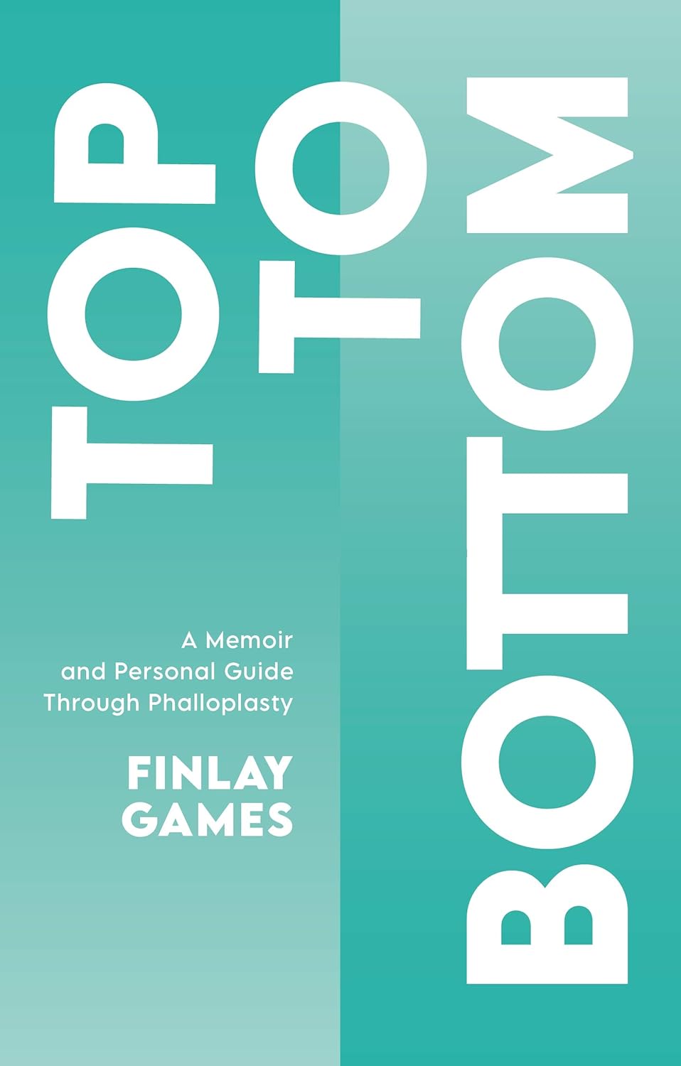 Top to Bottom: A Memoir and Personal Guide Through Phalloplasty