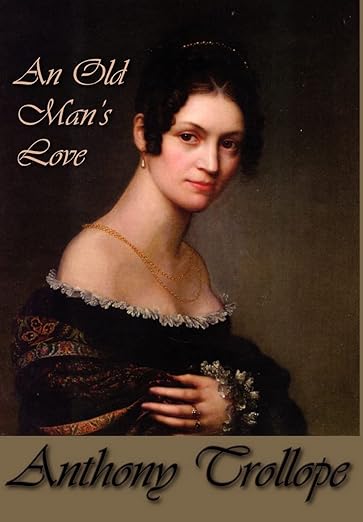 Anthony Trollope: An Old Man's Love Volumes I and II