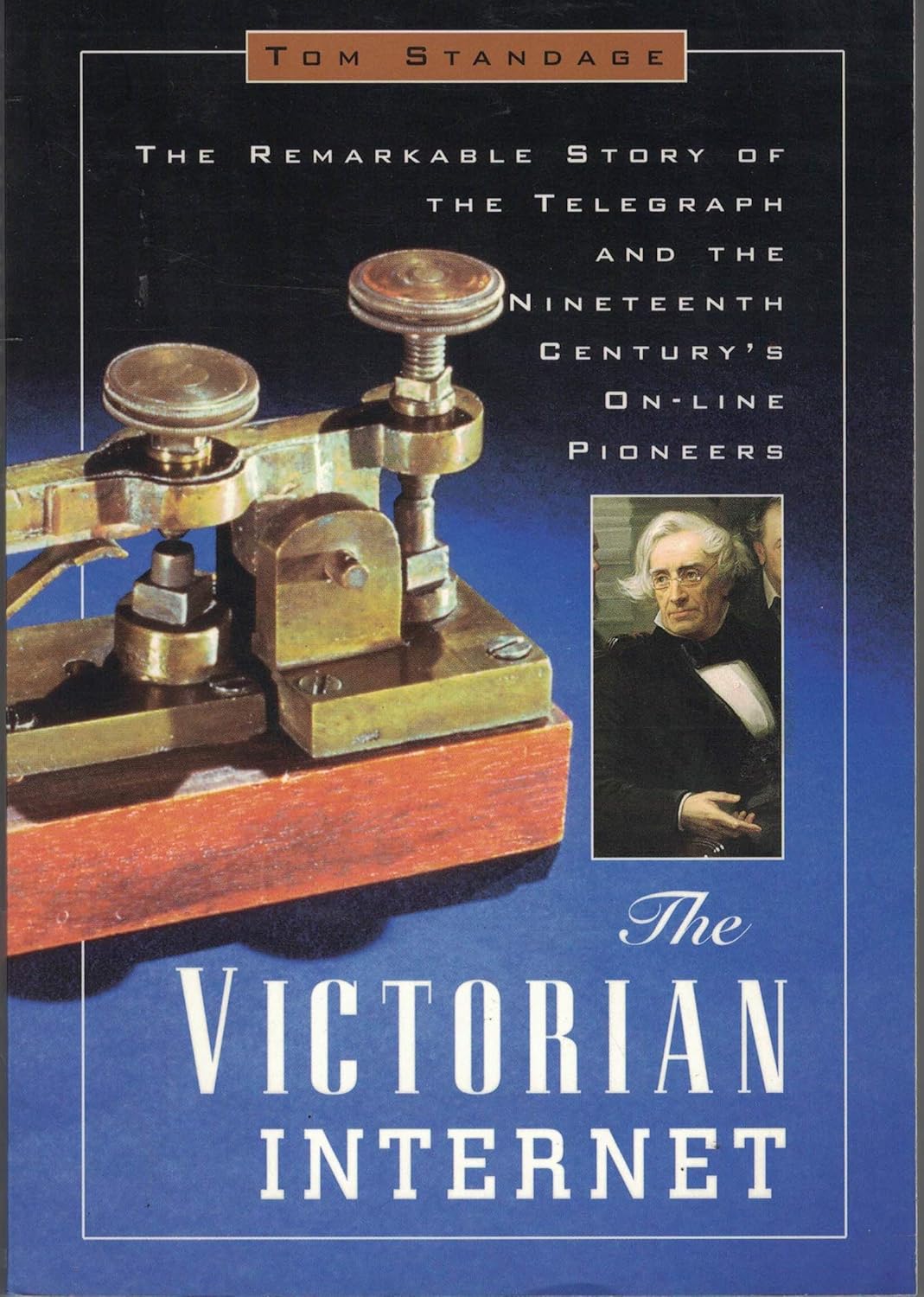 The Victorian Internet: The Remarkable Story of the Telegraph and the Nineteenth Century's On-Line Pioneers