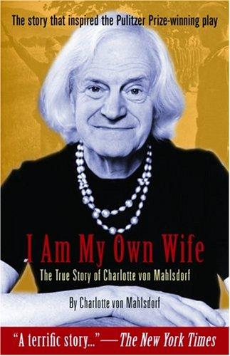 I Am My Own Wife: The True Story of Charlotte Von Mahlsdorf