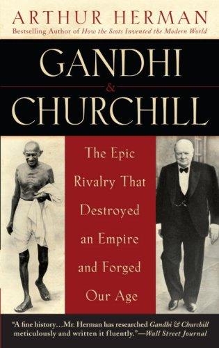 Gandhi & Churchill: The Epic Rivalry That Destroyed an Empire and Forged Our Age