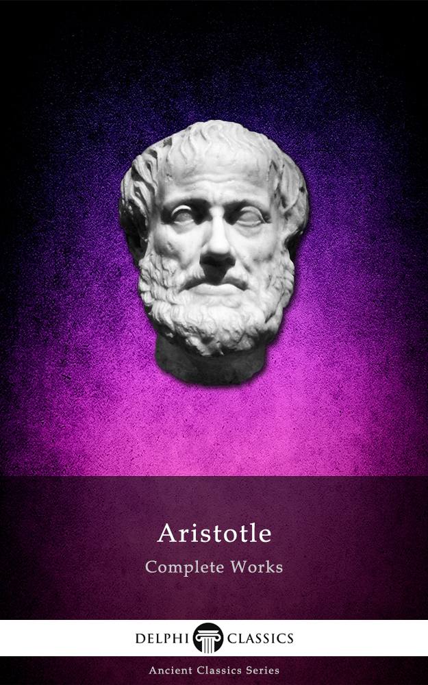 The Complete Works of Aristotle - Delphi