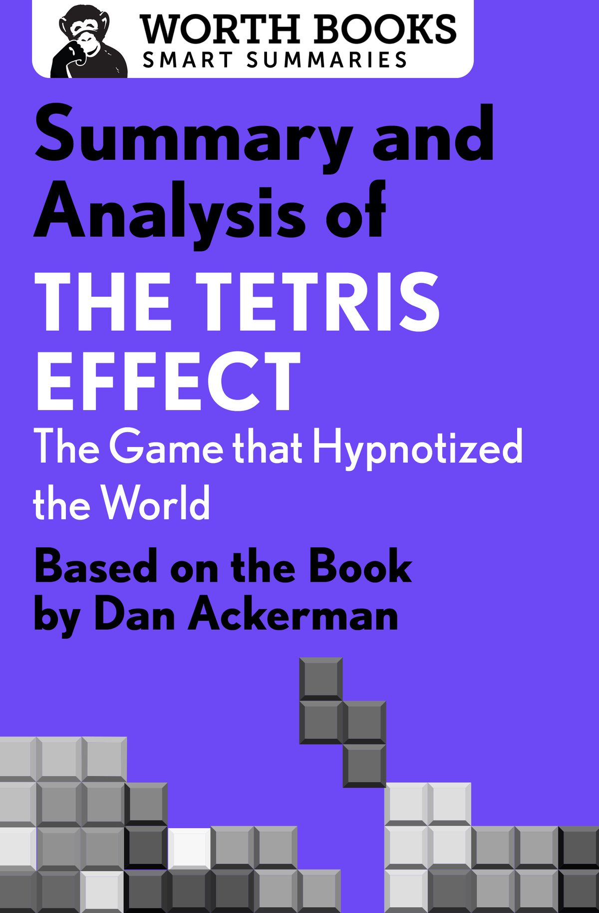 Summary and Analysis of the Tetris Effect: The Game That Hypnotized the World: Based on the Book by Dan Ackerman