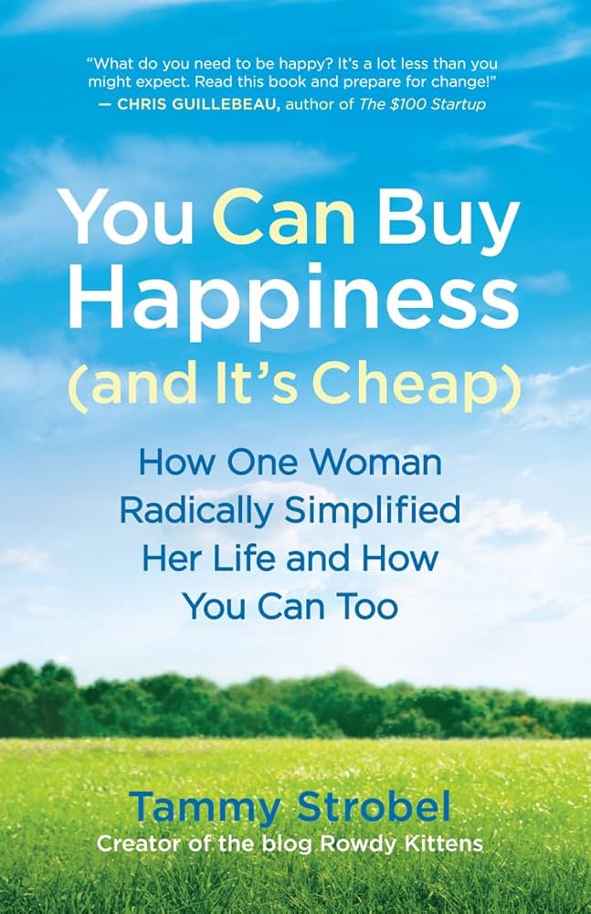 You Can Buy Happiness (And It's Cheap): How One Woman Radically Simplified Her Life and How You Can Too