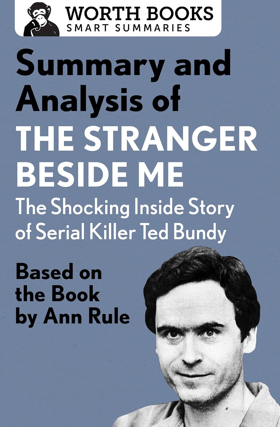 Summary and Analysis of the Stranger Beside Me: The Shocking Inside Story of Serial Killer Ted Bundy: Based on the Book by Ann Rule