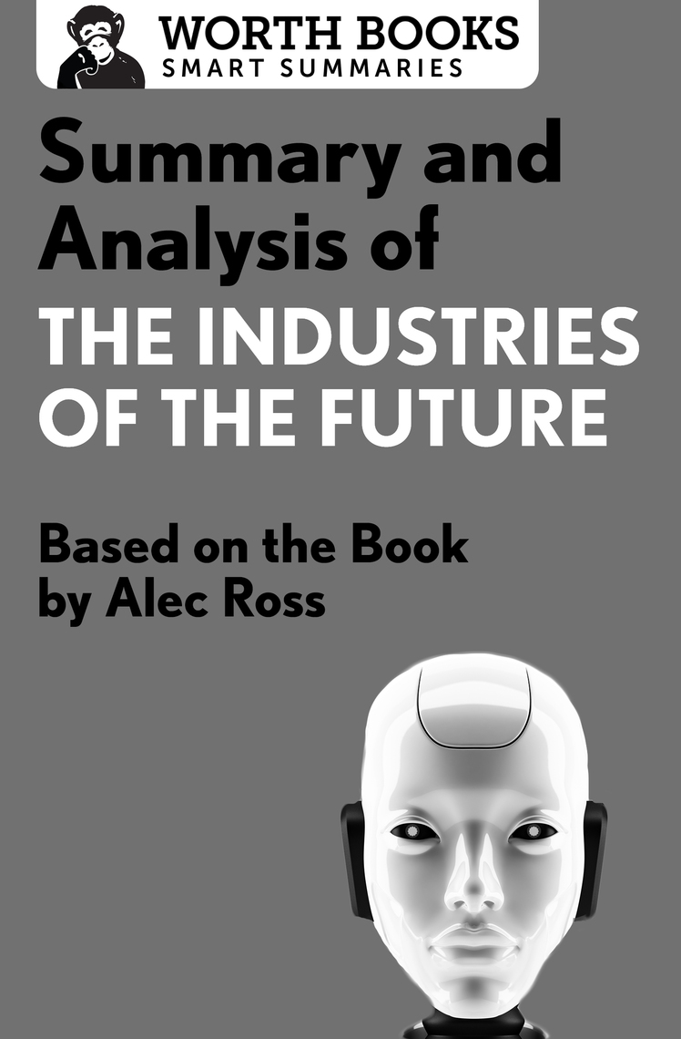 Summary and Analysis of the Industries of the Future: Based on the Book by Alec Ross