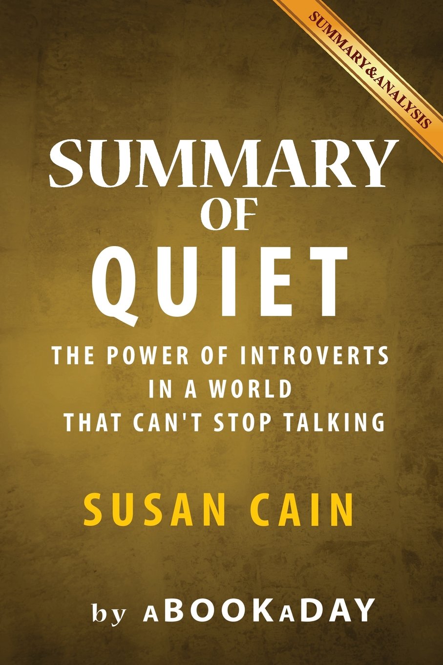Summary and Analysis of Quiet: The Power of Introverts in a World That Can't Stop Talking: Based on the Book by Susan Cain