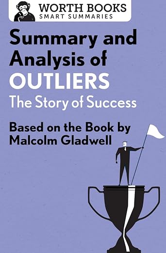 Summary and Analysis of Outliers: The Story of Success: Based on the Book by Malcolm Gladwell