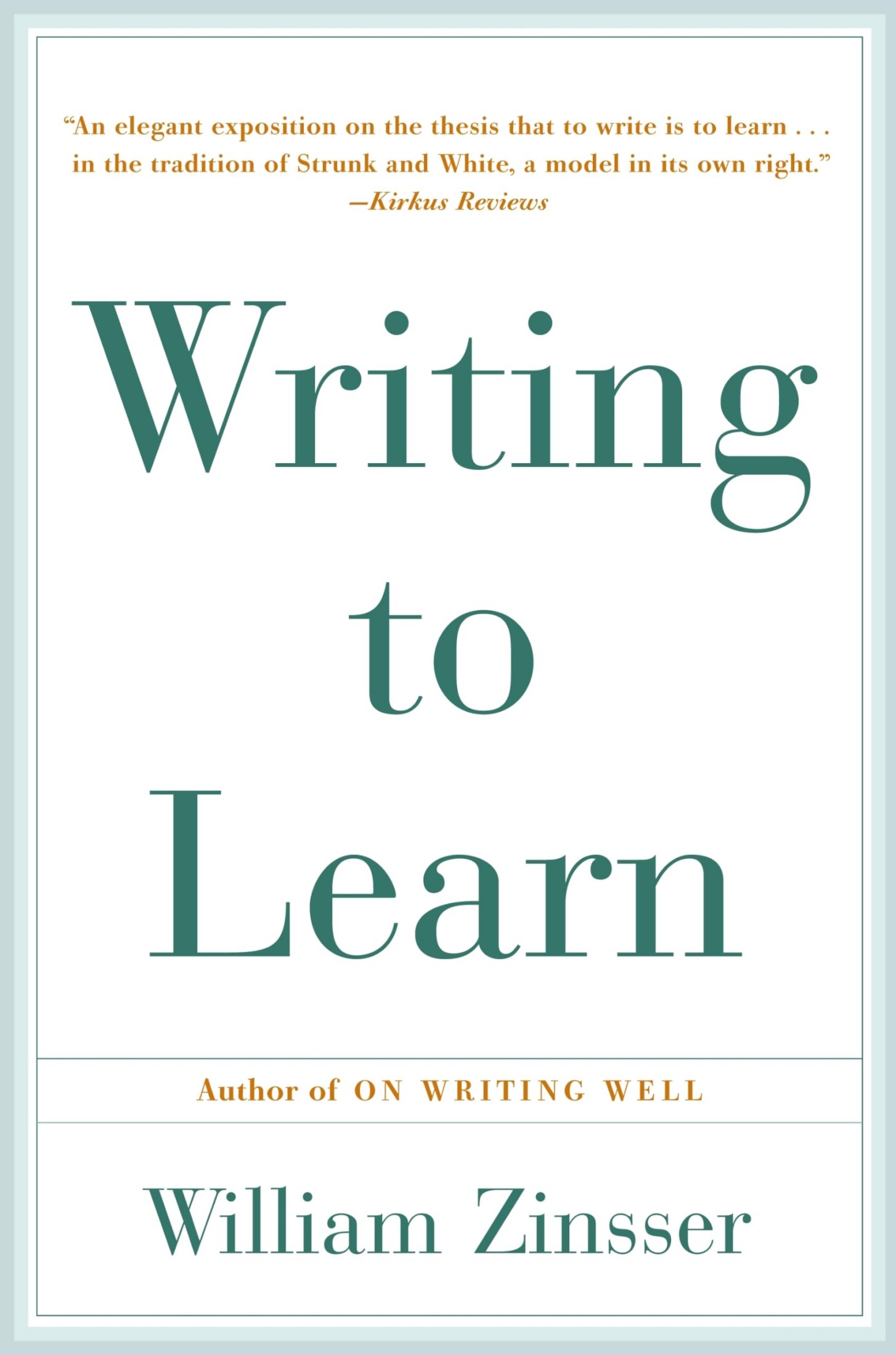 Writing to Learn: How to Write - and Think - Clearly About Any Subject at All