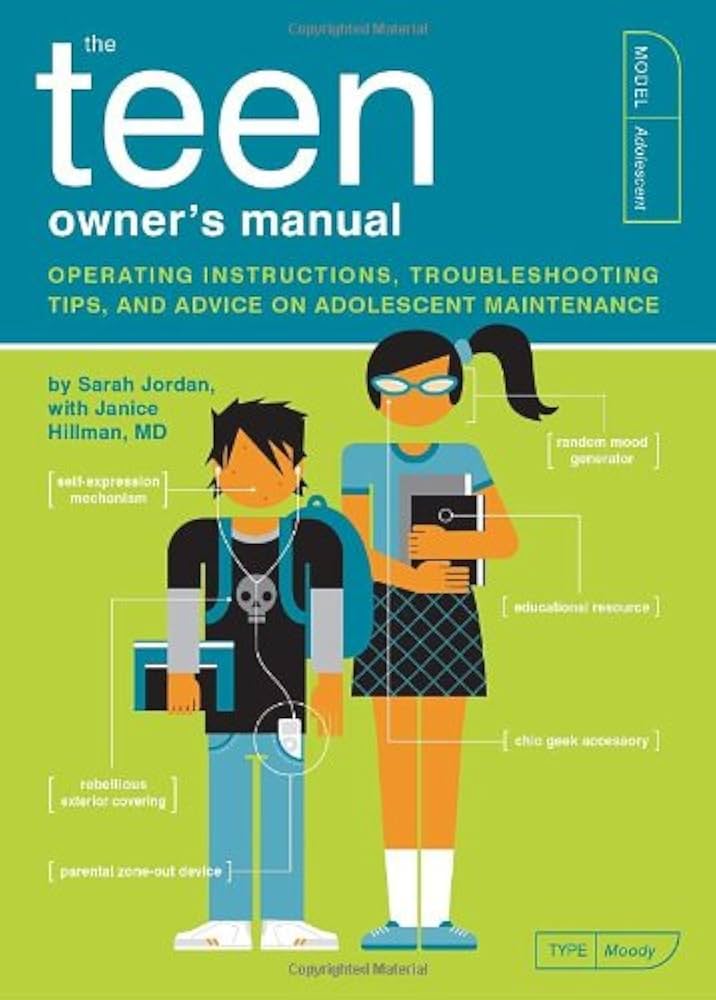 The Teen Owner's Manual: Operating Instructions, Troubleshooting Tips, and Advice on Adolescent Maintenance