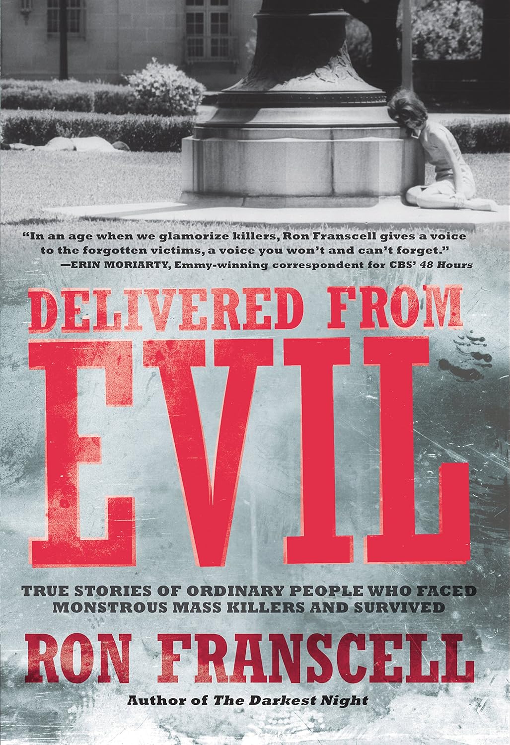 Delivered From Evil: True Stories of Ordinary People Who Faced Monstrous Mass Killers and Survived
