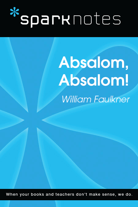 Absalom, Absalom!: SparkNotes Literature Guide