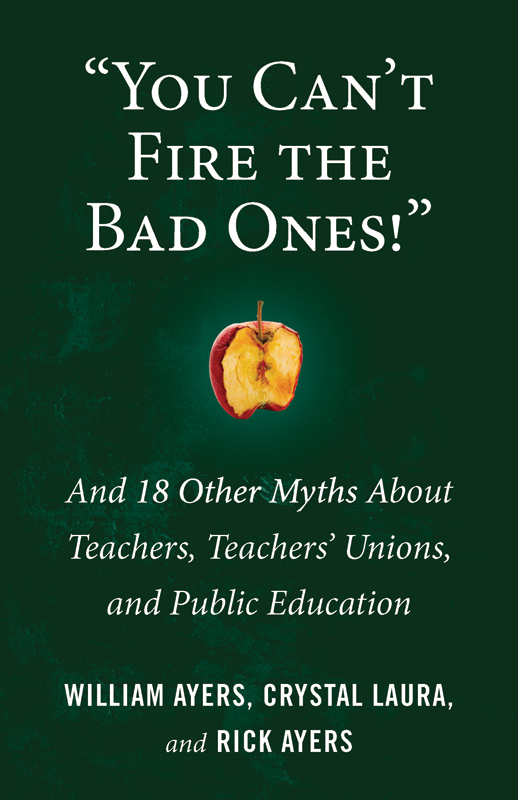 "You Can't Fire the Bad Ones!": And 18 Other Myths About Teachers, Teachers Unions, and Public Education