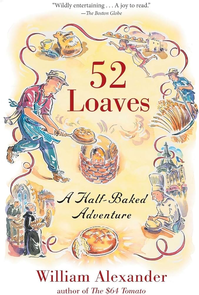 52 Loaves: One Man's Relentless Pursuit of Truth, Meaning, and a Perfect Crust