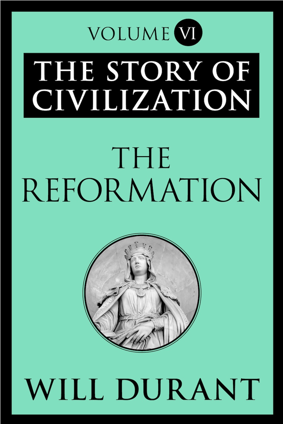 The Story of Civilization, Volume VI, The Reformation