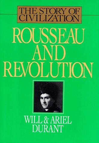Rousseau and Revolution: A History of Civilization in France, England, and Germany From 1756, and in the Remainder of Europe From 1715 to 1789