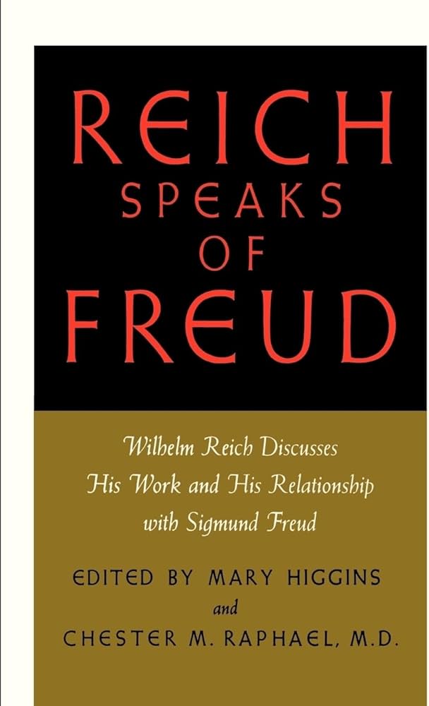 Reich Speaks of Freud: Wilhelm Reich Discusses His Work and His Relationship With Sigmund Freud