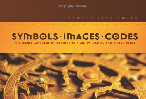 Symbols + Images + Codes: The Secret Language of Meaning in Film, TV, Games and Visual Media