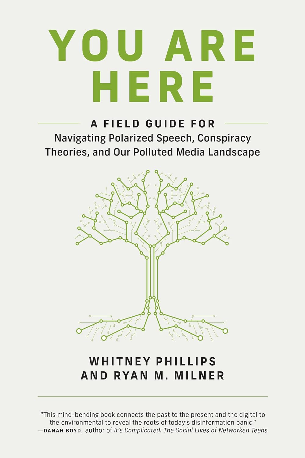 You Are Here: A Field Guide for Navigating Polarized Speech, Conspiracy Theories, and Our Polluted Media Landscape