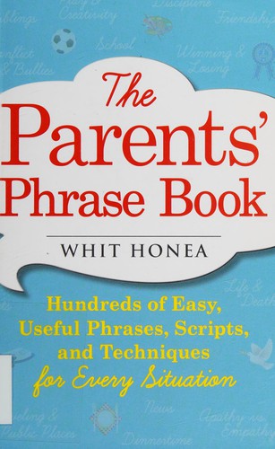 The Parents' Phrase Book: Hundreds of Easy, Useful Phrases, Scripts, and Techniques for Every Situation