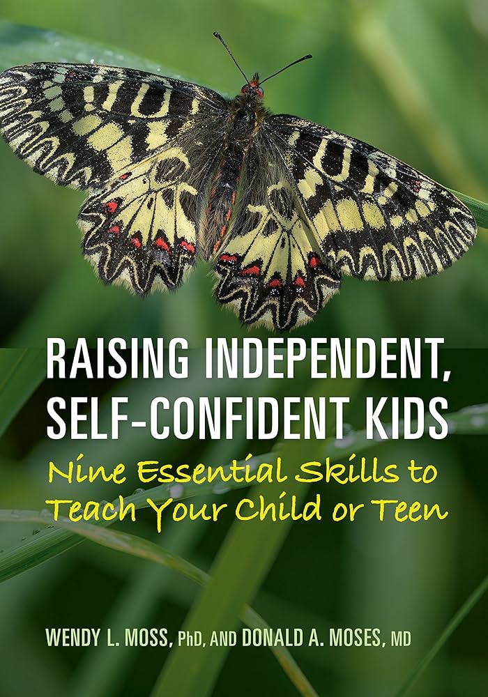 Raising Independent, Self-Confident Kids: Nine Essential Skills to Teach Your Child or Teen