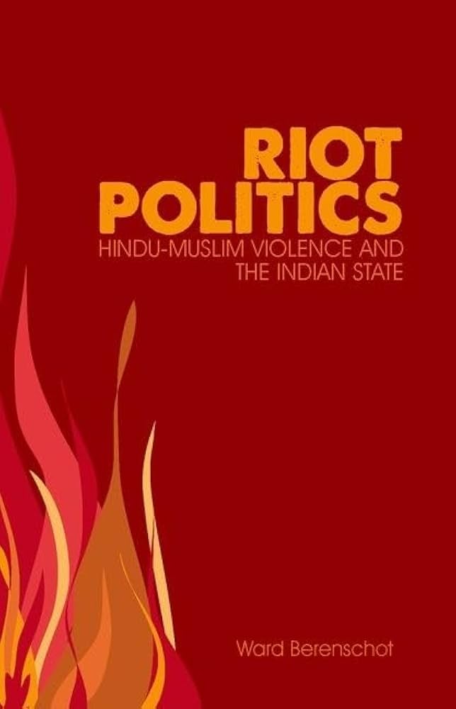 Riot Politics: Hindu - Muslim Violence and the Indian State