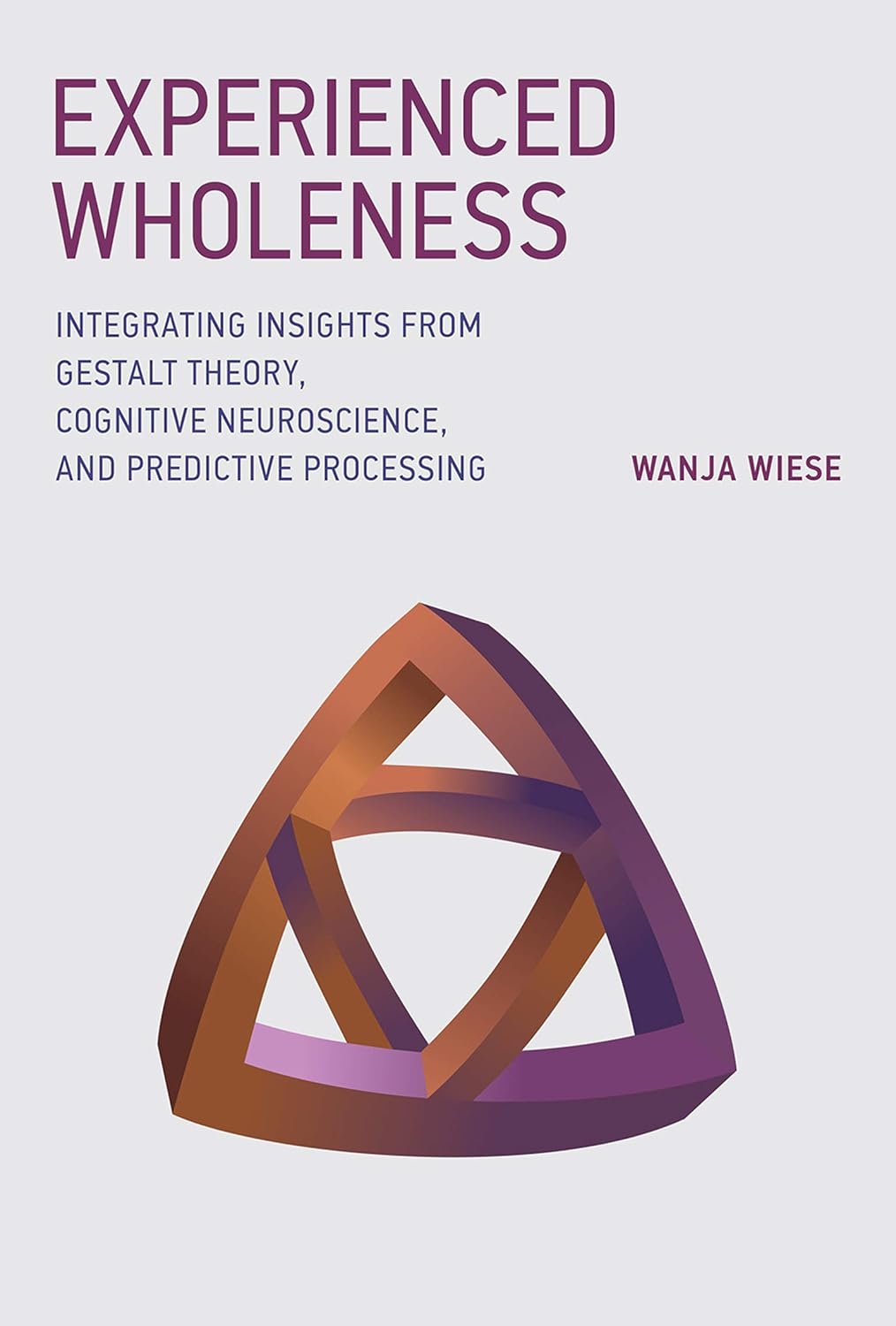 Experienced Wholeness: Integrating Insights From Gestalt Theory, Cognitive Neuroscience, and Predictive Processing