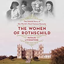 The Women of Rothschild: The Untold Story of the World's Most Famous Dynasty