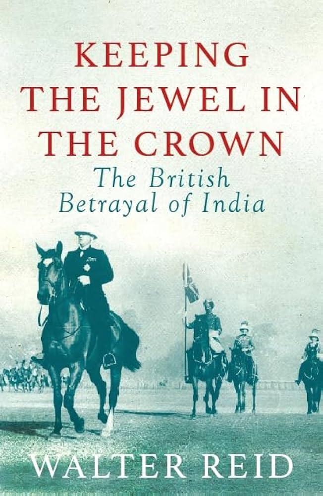 Keeping the Jewel in the Crown: The British Betrayl of India