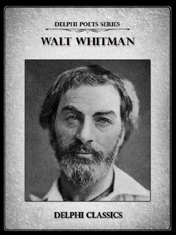 Complete Works of Walt Whitman (Illustrated) (Delphi Poets Series)