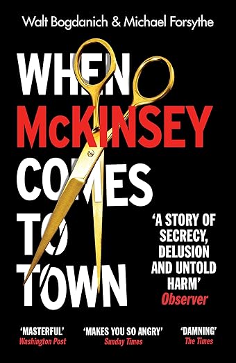 When McKinsey Comes to Town: The Hidden Influence of the World's Most Powerful Consulting Firm