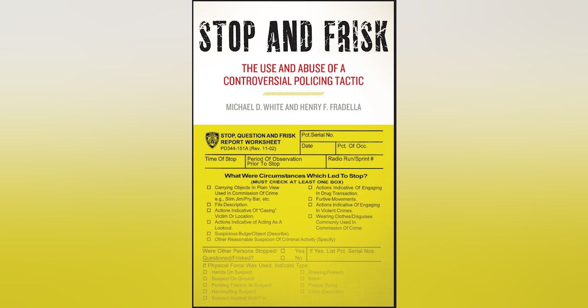 Stop and Frisk: The Use and Abuse of a Controversial Policing Tactic