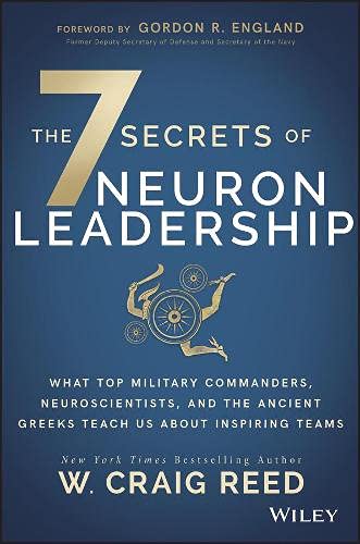 The 7 Secrets of Neuron Leadership: What Top Military Leaders, Neuroscientists, and the Ancient Greeks Teach Us About Teams
