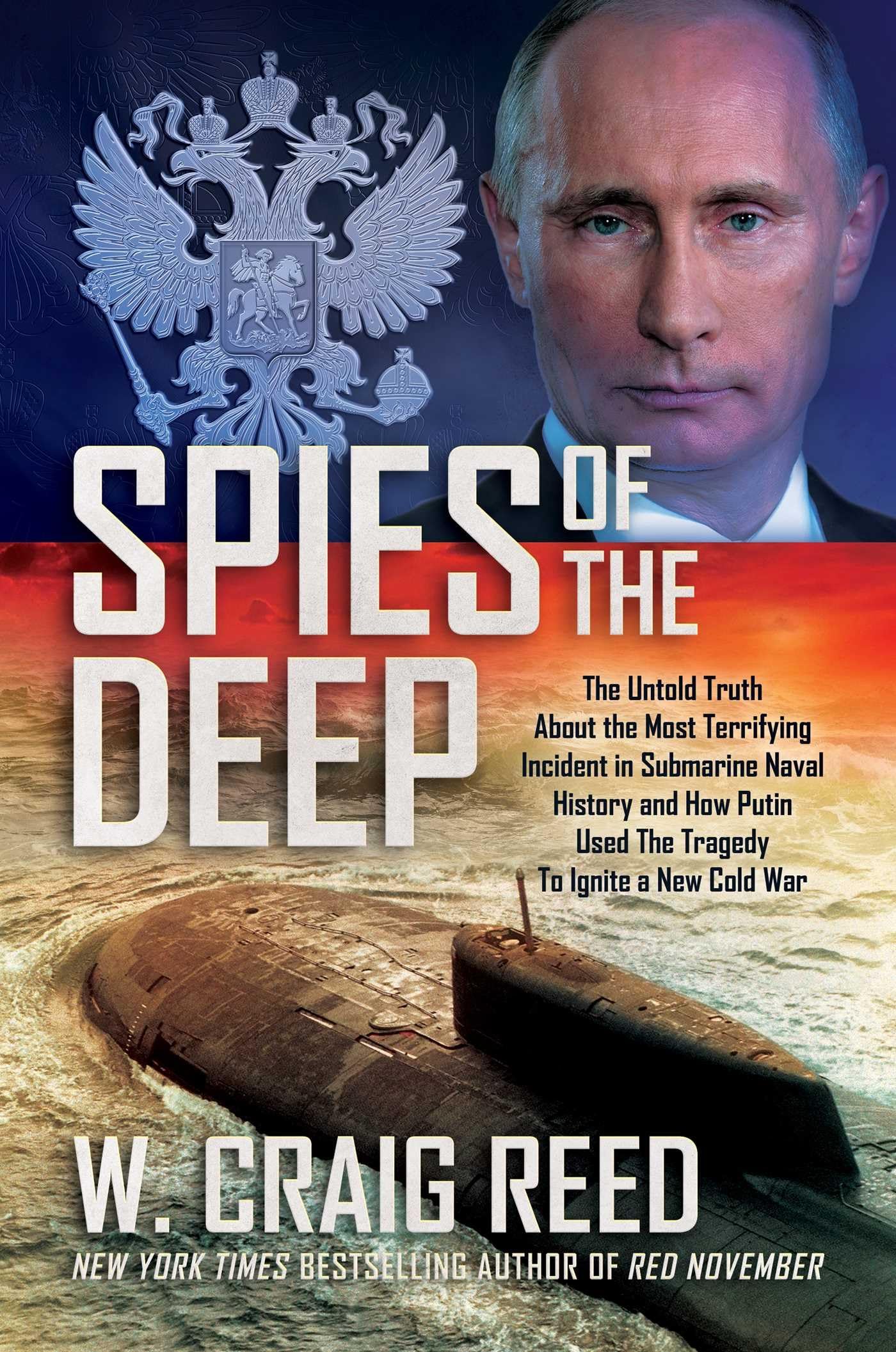 Spies of the Deep: The Untold Truth About the Most Terrifying Incident in Submarine Naval History and How Putin Used the Tragedy to Ignite a New Cold War