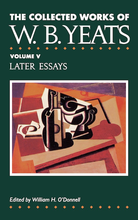 The Collected Works of W.B. Yeats Vol. V: Later Essays