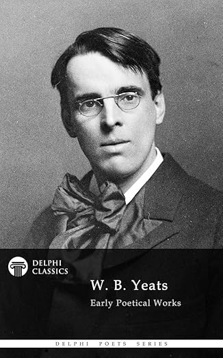 Delphi Collected Poetical Works of W. B. Yeats