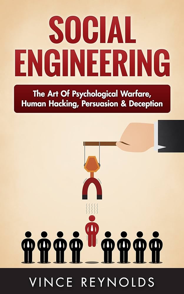 Social Engineering: The Art of Psychological Warfare, Human Hacking, Persuasion, and Deception