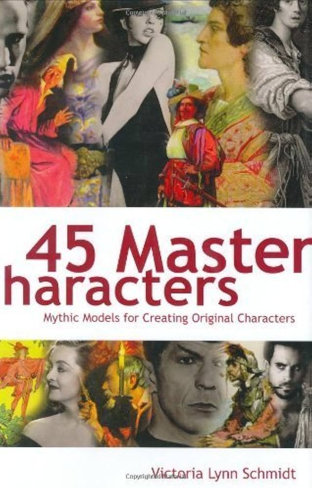 45 Master Characters, Revised Edition: Mythic Models for Creating Original Characters