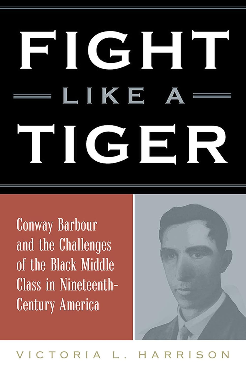 Fight Like a Tiger: Conway Barbour and the Challenges of the Black Middle Class in Nineteenth-Century America