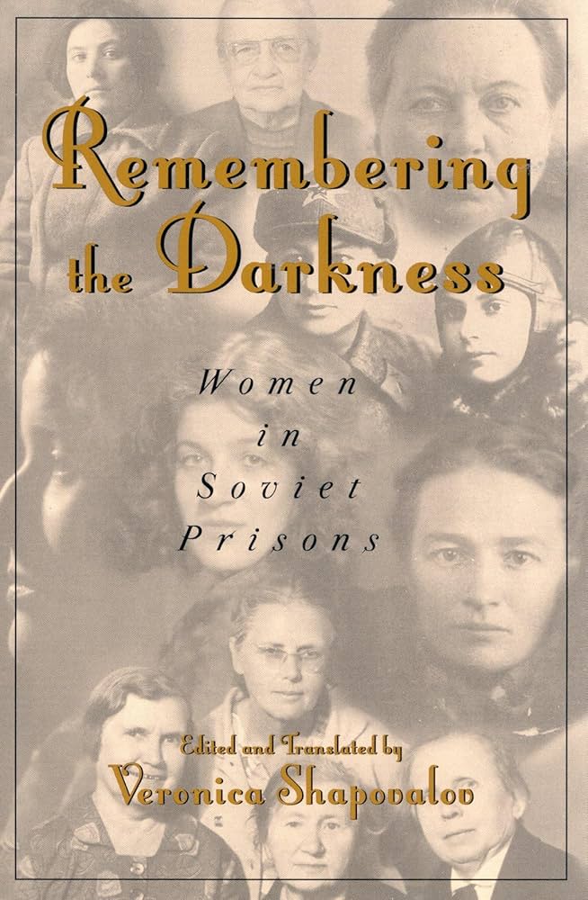 Remembering the Darkness: Women in Soviet Prisons